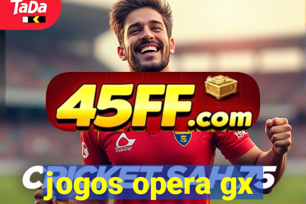 jogos opera gx